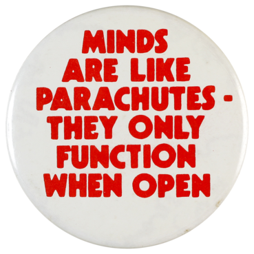 Minds are like parachutes —they only function when open