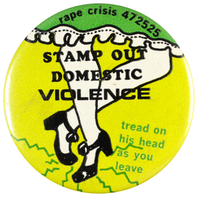 This badge was produced during the women’s movement of the 1970s and 1980s to raise awareness of violence against women.