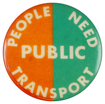 This badge was produced to advocate better public transport.