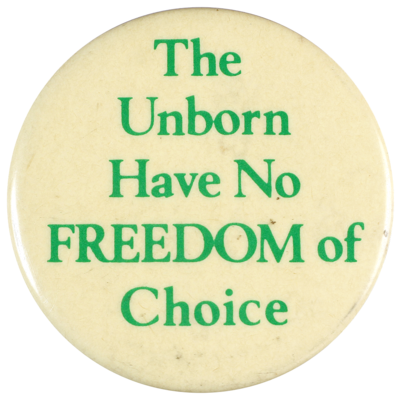 This badge was produced in support of the anti-abortion lobby.