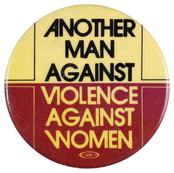 This badge was produced as part of the feminist movement to protest against sexual violence and abuse.
