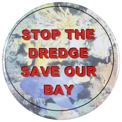 This badge was worn to protest against the dredging of Port Philip Bay in 2008-2009, which aimed to provide greater access to container ships to the Port of Melbourne by deepening the shipping channels.