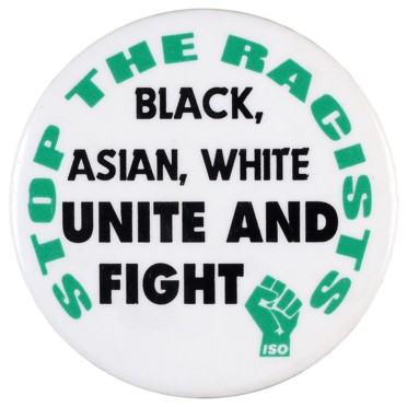 This badge was produced by the International Socialist Organisation to campaign against racism.