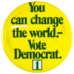 You can change the world. Vote Democrat.